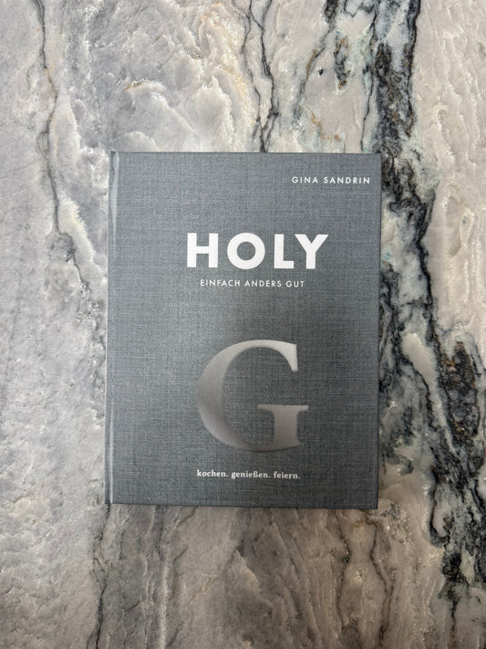 Holy: Einfach anders gut. Kochen, Genießen, Feiern